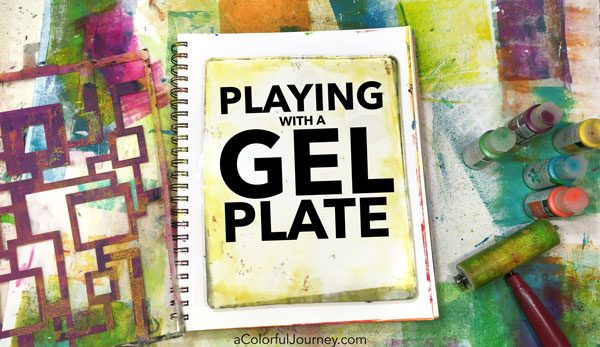 How a Gel Plate Helps Me Play in my Art Journal - Carolyn Dube